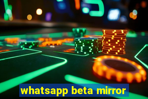 whatsapp beta mirror